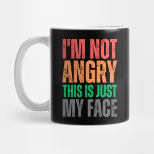 I'm Not Angry This Is Just My Face Mug